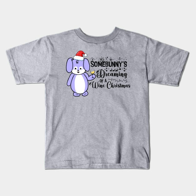 Somebunny's Dreaming of a Wine Christmas Kids T-Shirt by the-krisney-way